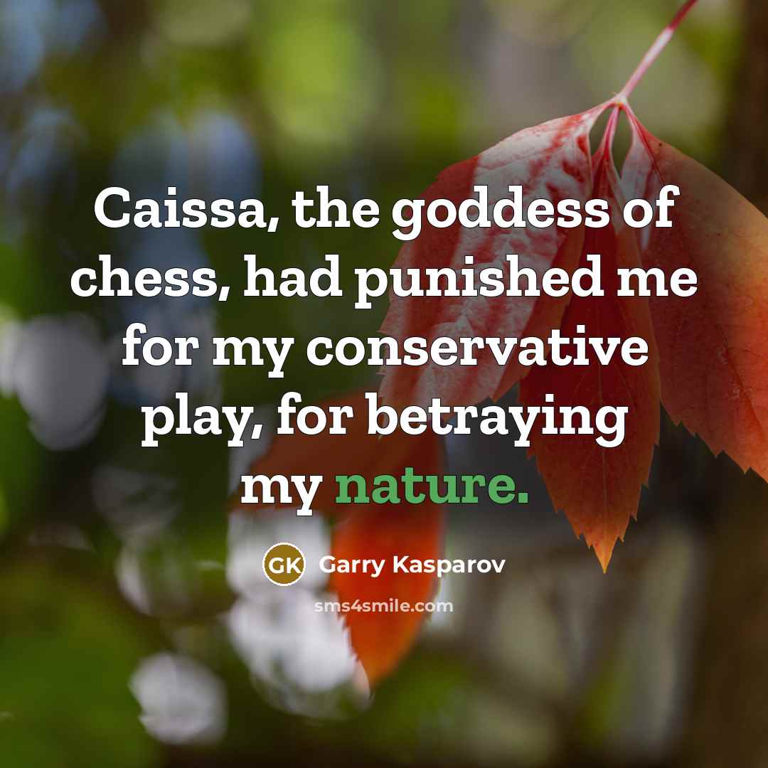 “Caissa, the goddess of chess, had punished me for my…” quote by Garry Kasparov