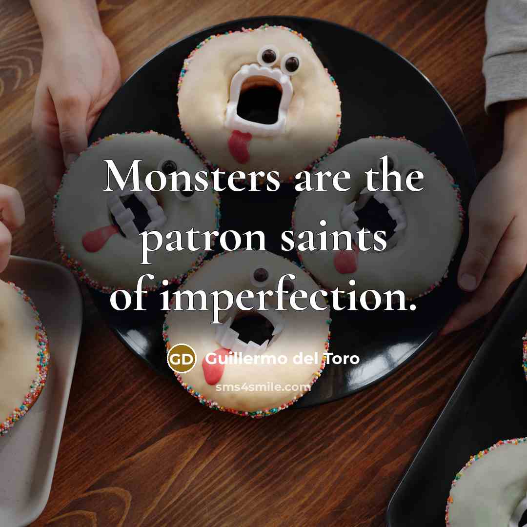 “Monsters are the patron saints of imperfection.…” quote by Guillermo del Toro