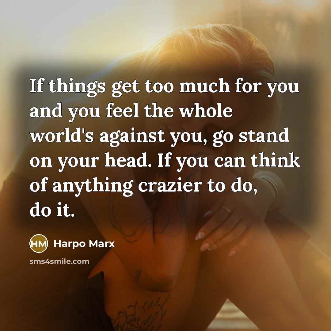 “If things get too much for you and you feel…” quote by Harpo Marx