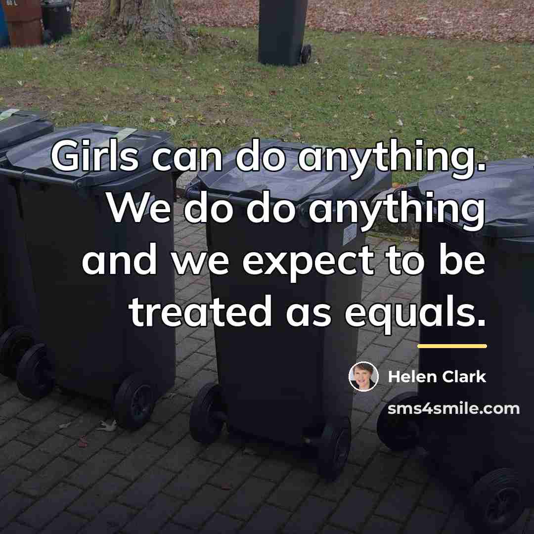 “Girls can do anything. We do do anything and we…” quote by Helen Clark