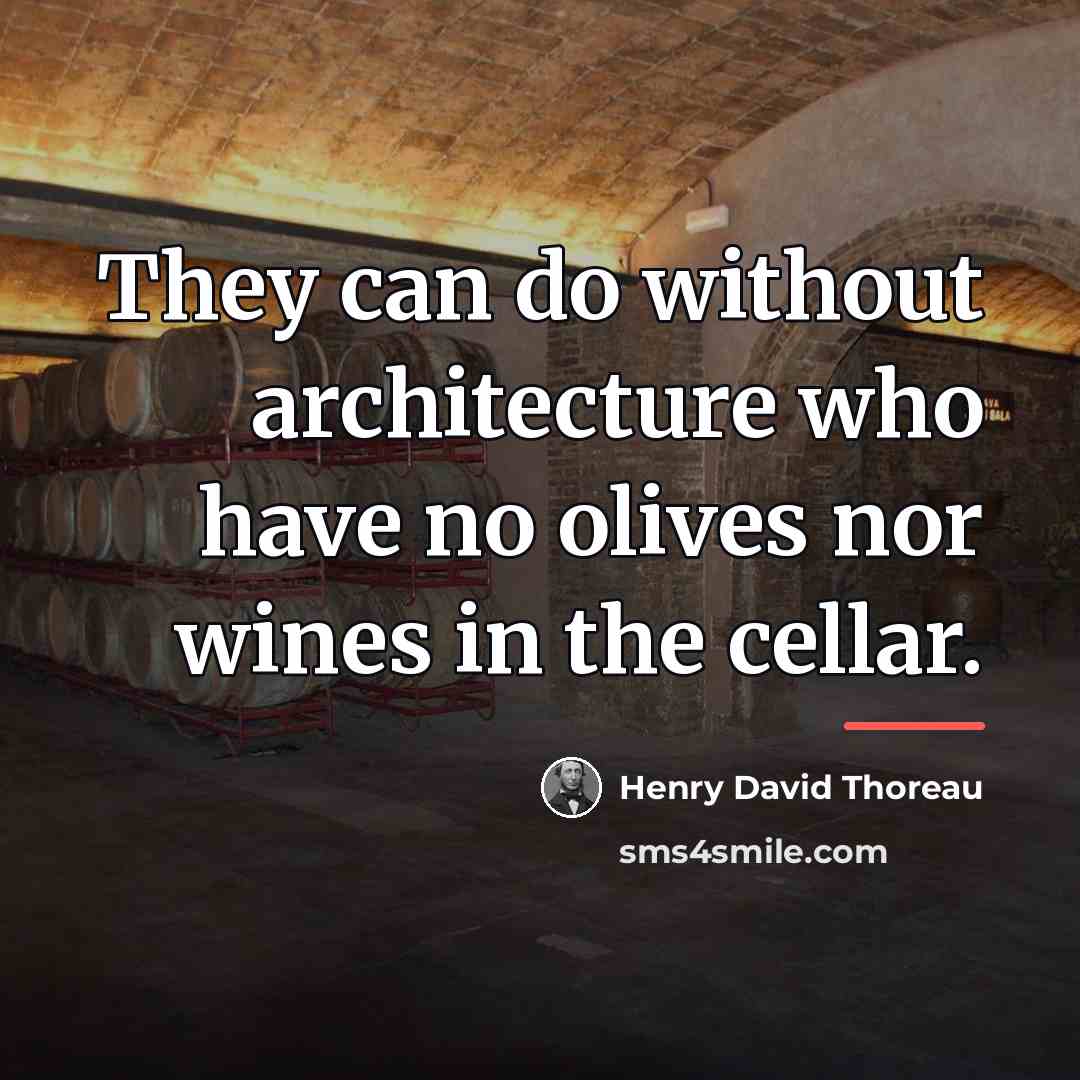 “They can do without architecture who have no olives nor…” quote by Henry David Thoreau