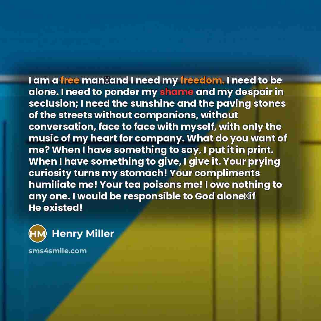 “I am a free man―and I need my freedom. I…” quote by Henry Miller