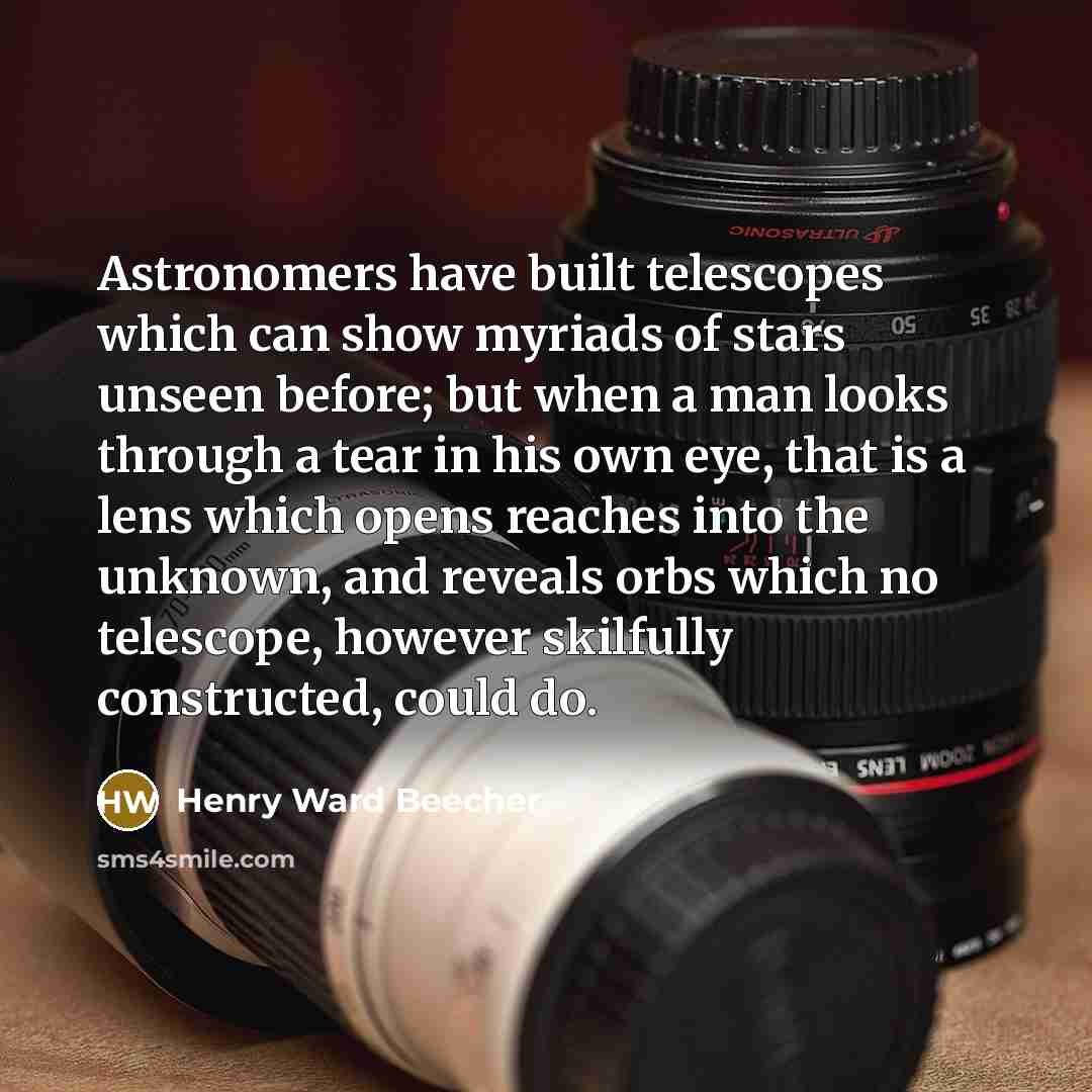 “Astronomers have built telescopes which can show myriads of stars…” quote by Henry Ward Beecher