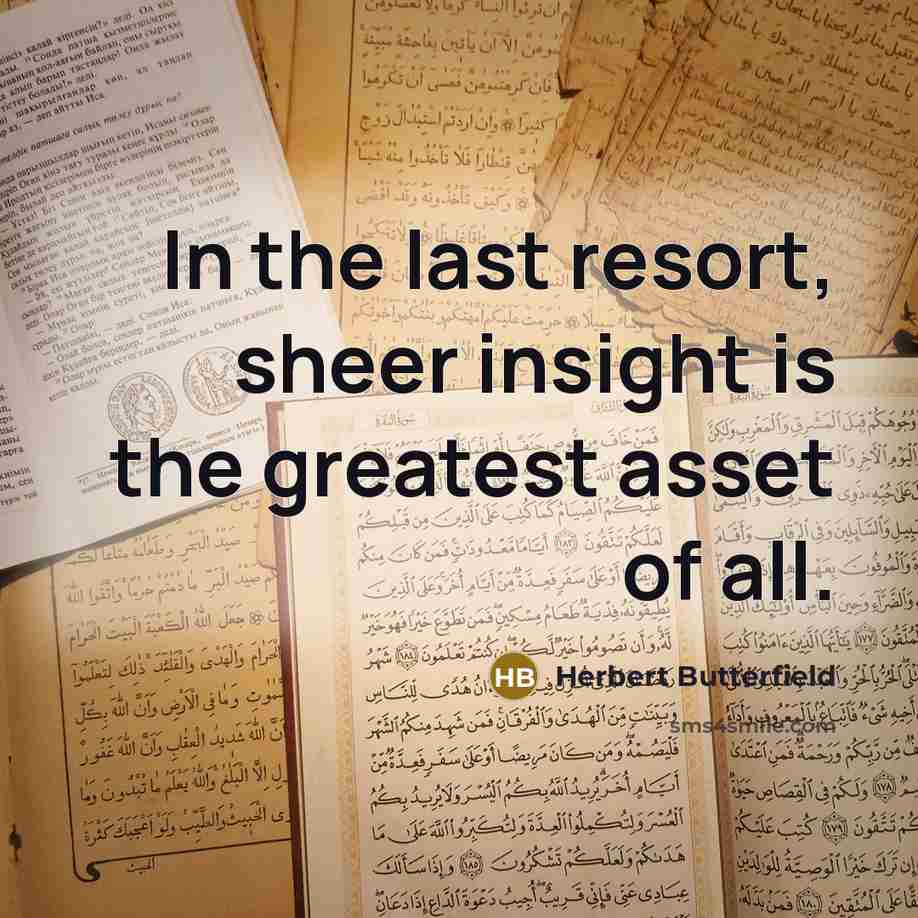 “In the last resort, sheer insight is the greatest asset…” quote by Herbert Butterfield