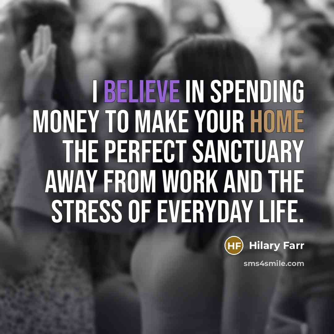 “I believe in spending money to make your home the…” quote by Hilary Farr