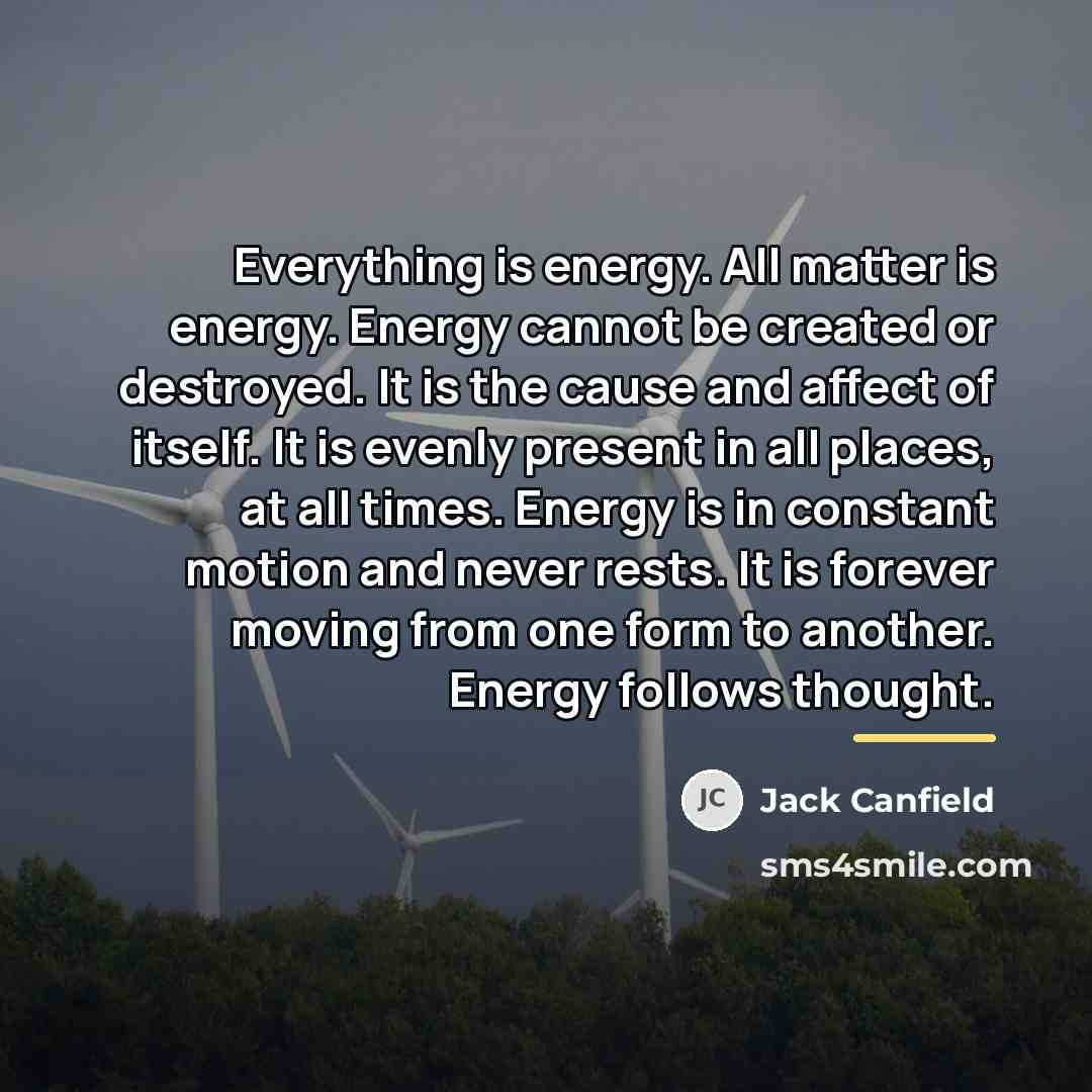 “Everything is energy. All matter is energy. Energy cannot be…” quote by Jack Canfield