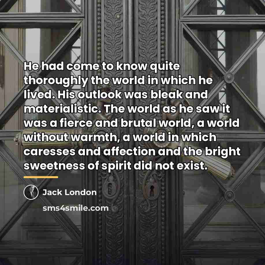 “He had come to know quite thoroughly the world in…” quote by Jack London
