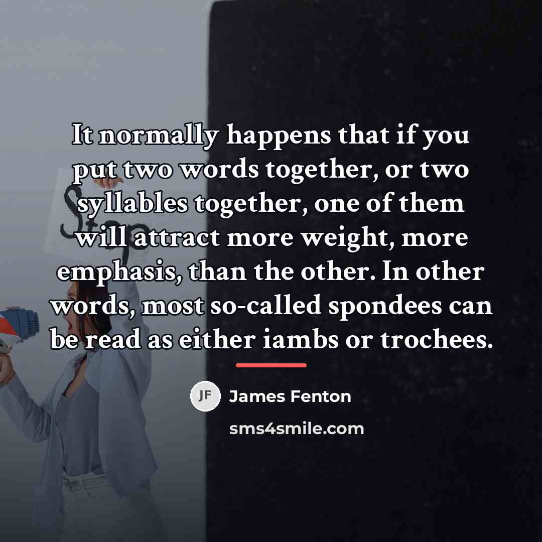 “It normally happens that if you put two words together,…” quote by James Fenton