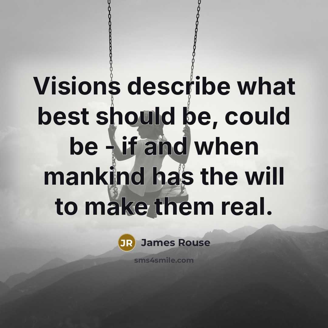 “Visions describe what best should be, could be - if…” quote by James Rouse