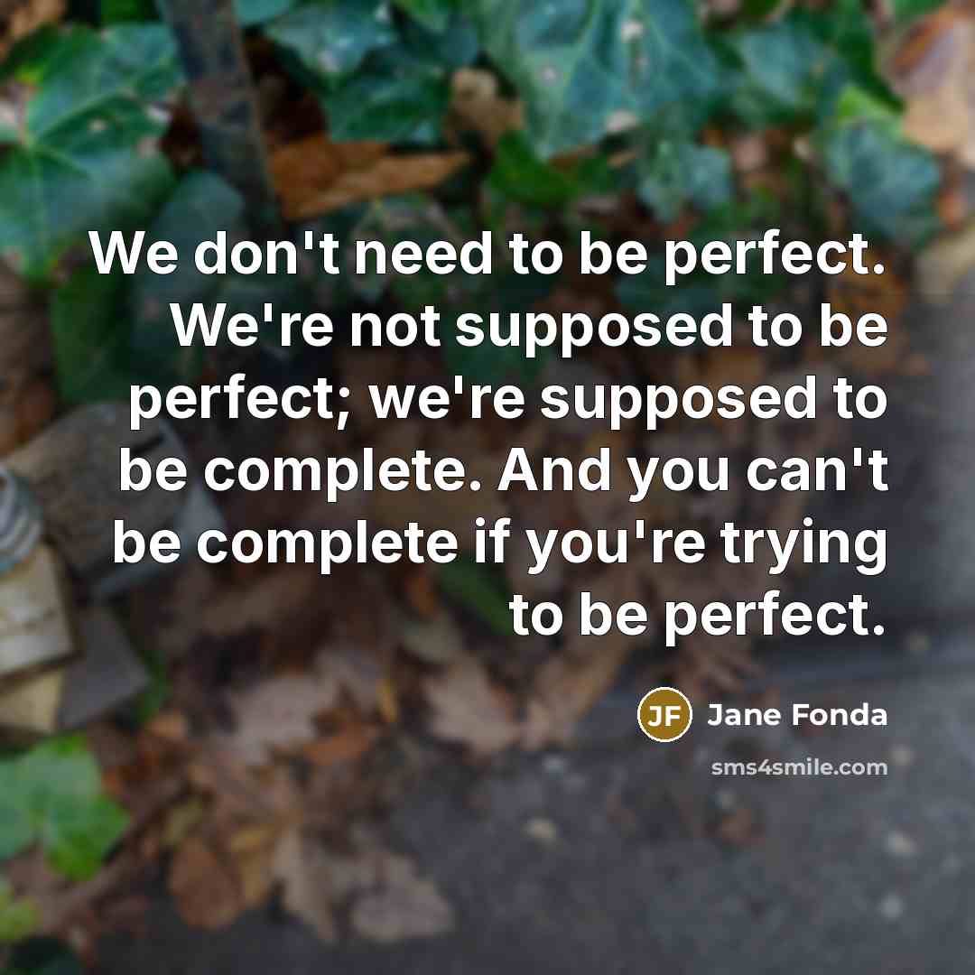 “We don't need to be perfect. We're not supposed to…” quote by Jane Fonda