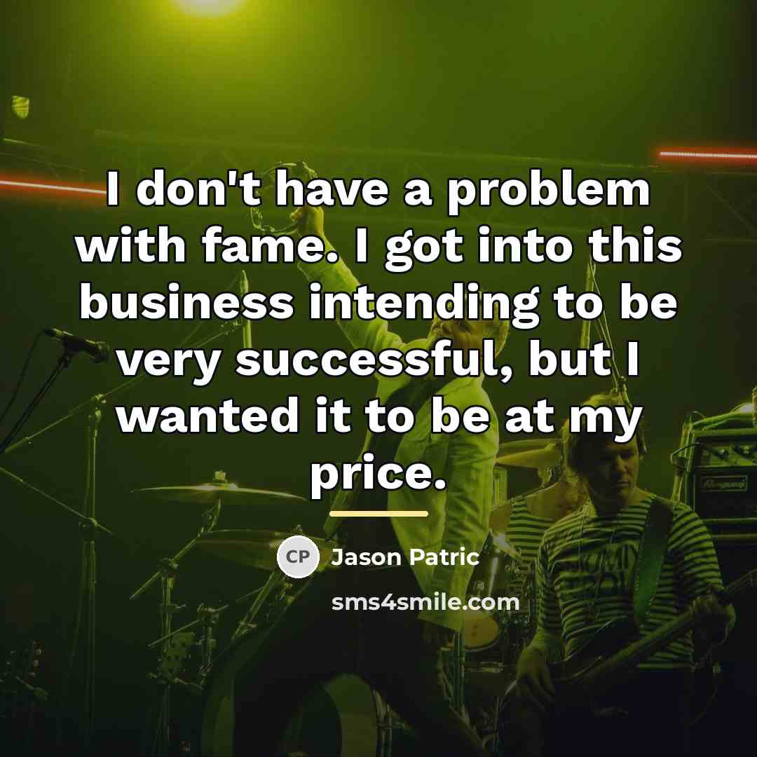 “I don't have a problem with fame. I got into…” quote by Jason Patric