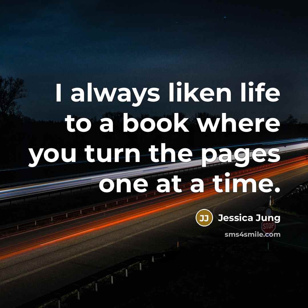 “I always liken life to a book where you turn…” quote by Jessica Jung