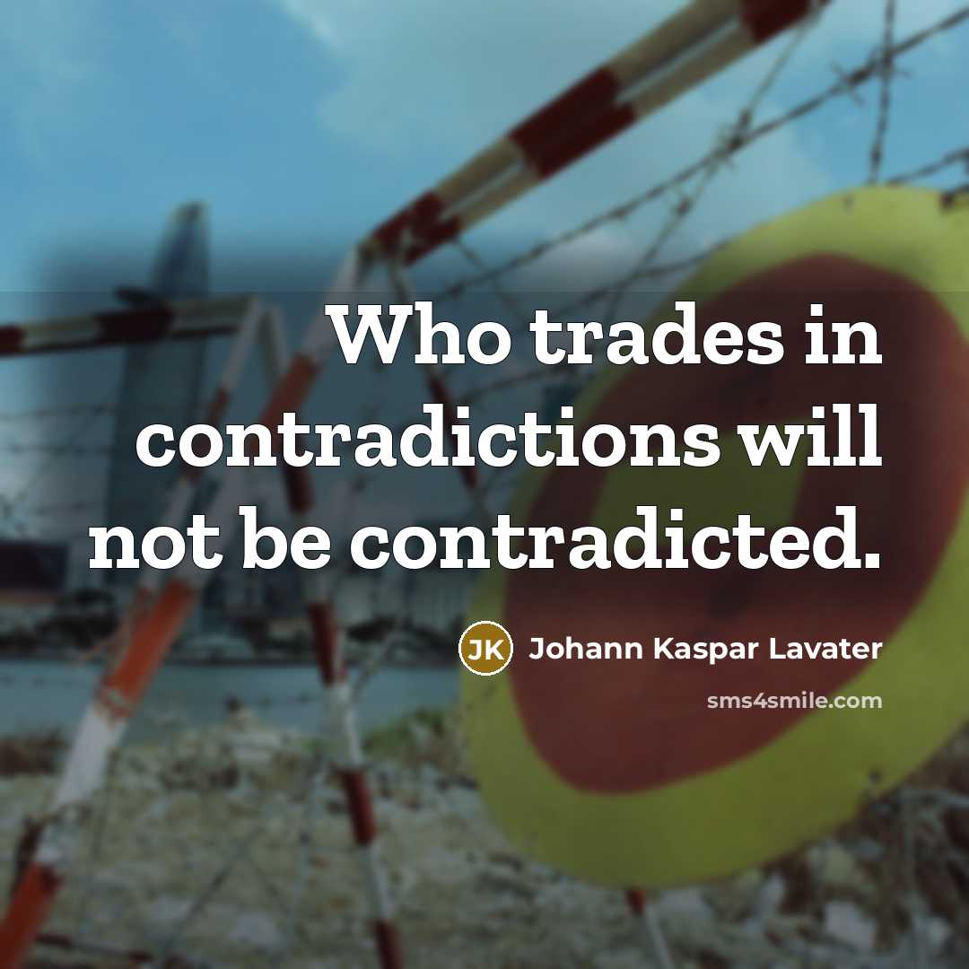 “Who trades in contradictions will not be contradicted.…” quote by Johann Kaspar Lavater