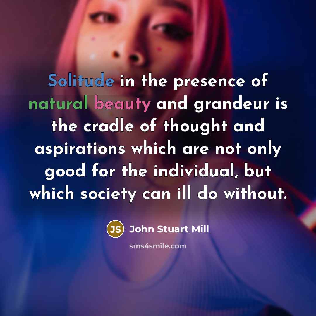 “Solitude in the presence of natural beauty and grandeur is…” quote by John Stuart Mill