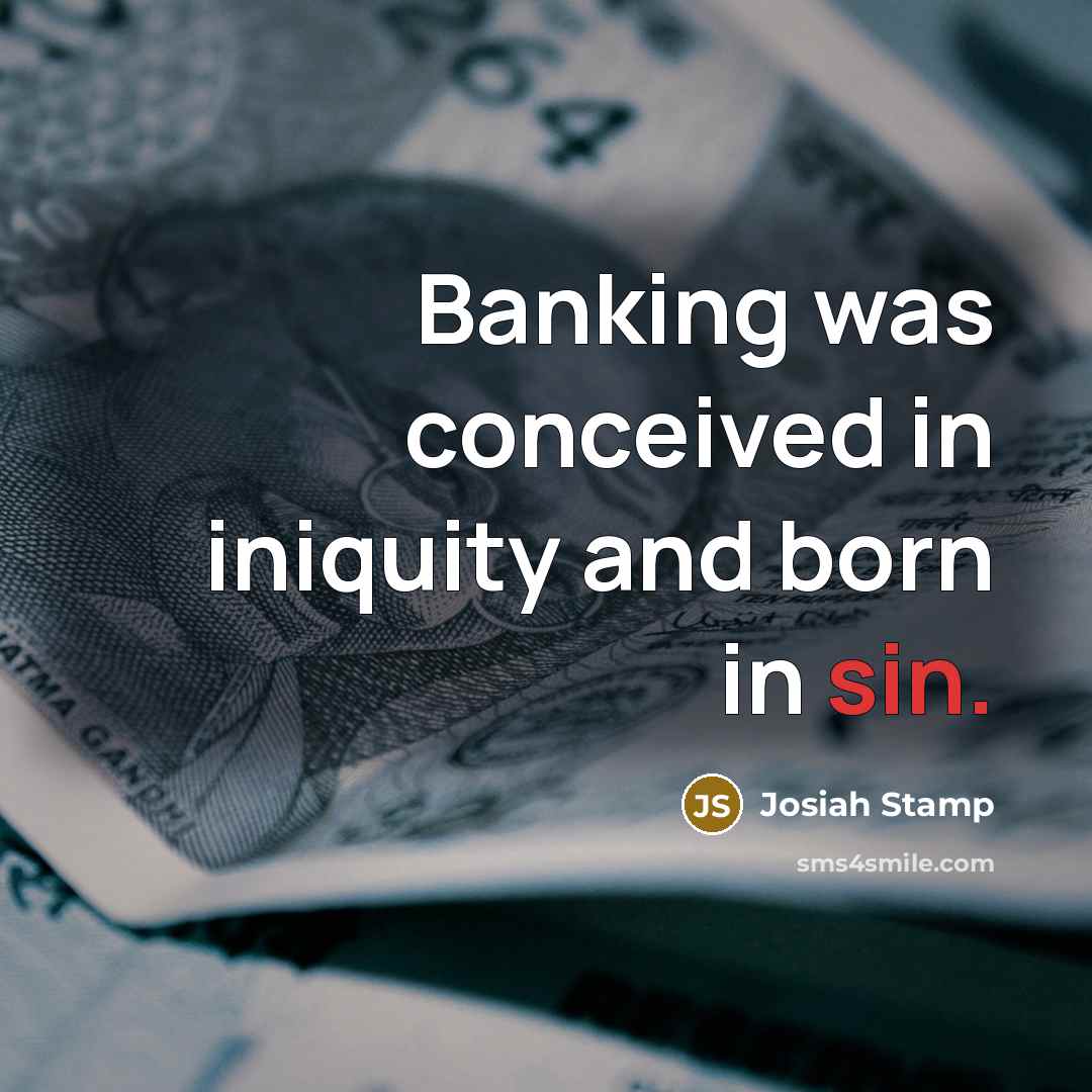 “Banking was conceived in iniquity and born in sin.…” quote by Josiah Stamp