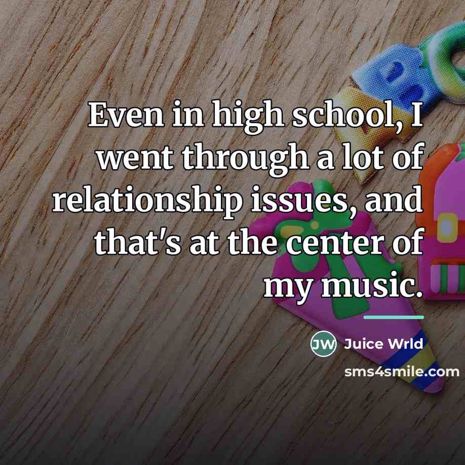 “Even in high school, I went through a lot of…” quote by Juice Wrld