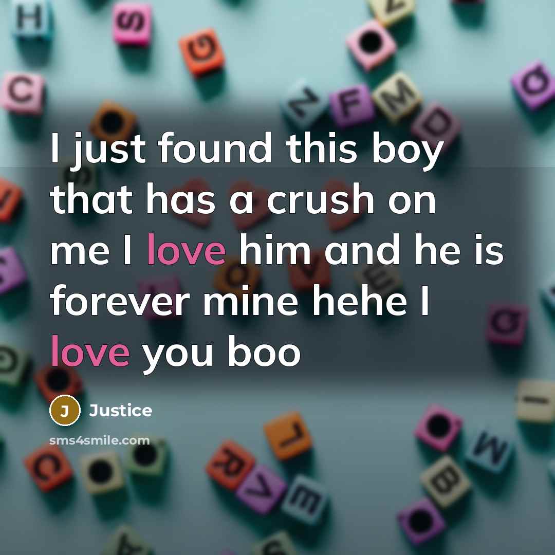 “I just found this boy that has a crush on me I love him and he is forever mine hehe I love you boo” quote by Justice