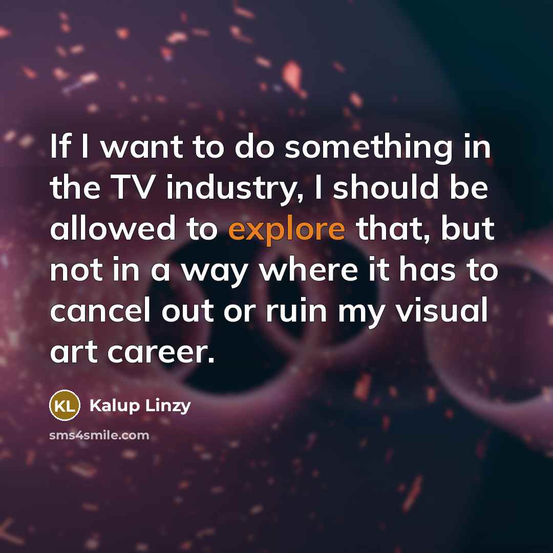 “If I want to do something in the TV industry,…” quote by Kalup Linzy