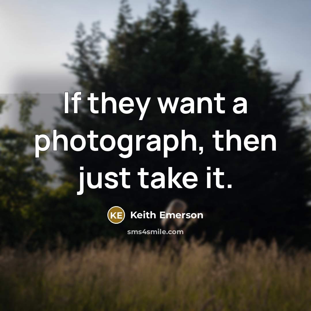“If they want a photograph, then just take it.…” quote by Keith Emerson