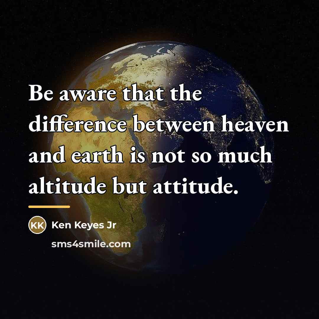 “Be aware that the difference between heaven and earth is…” quote by Ken Keyes Jr