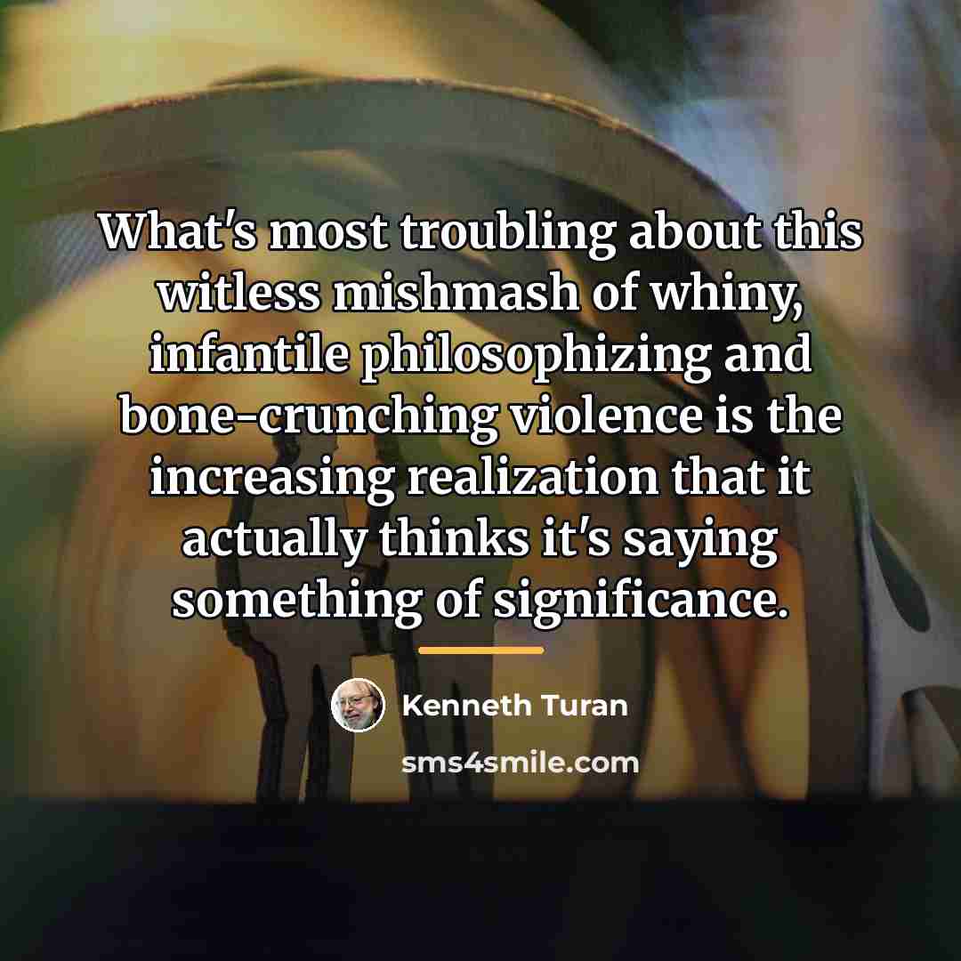 “What's most troubling about this witless mishmash of whiny, infantile…” quote by Kenneth Turan