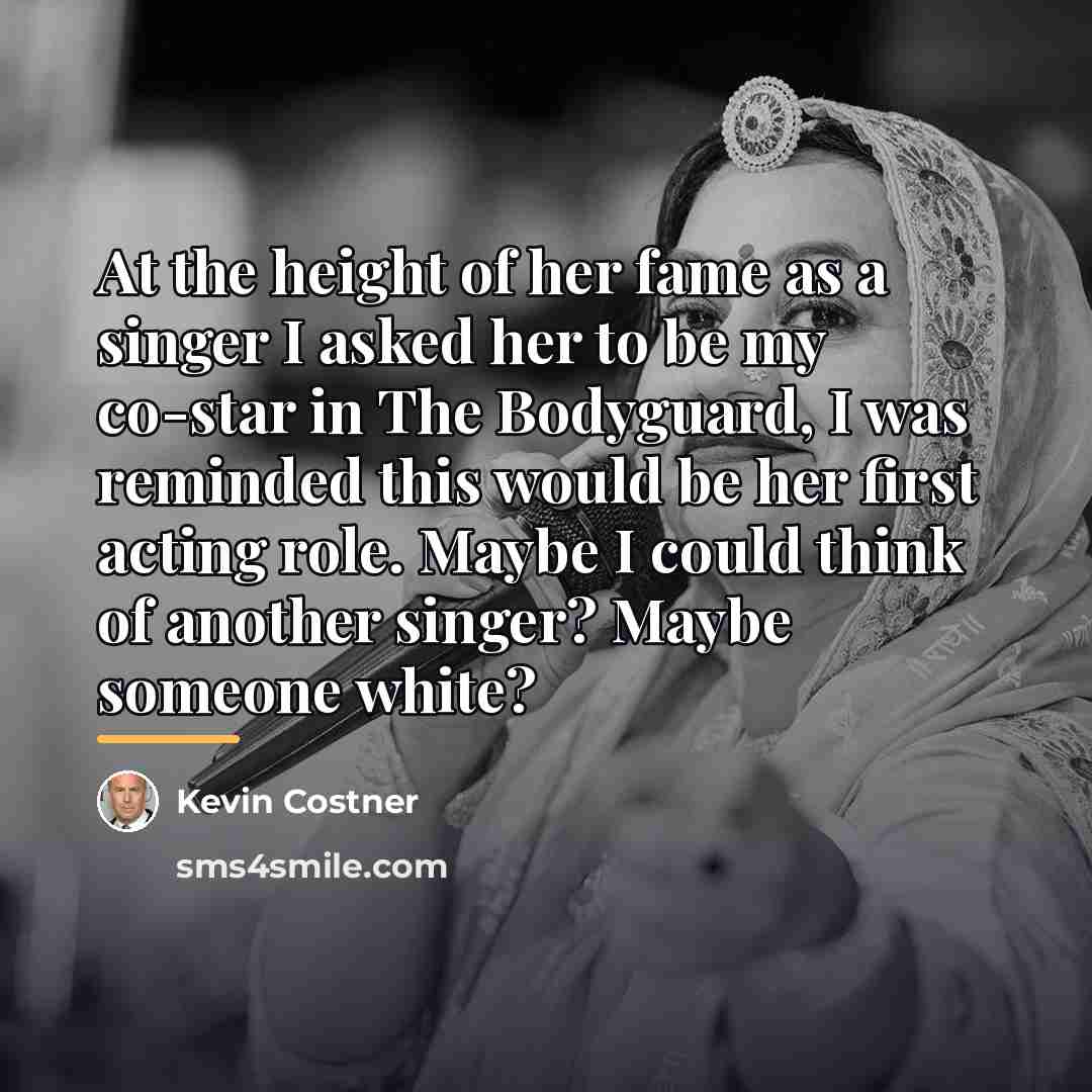 “At the height of her fame as a singer I…” quote by Kevin Costner