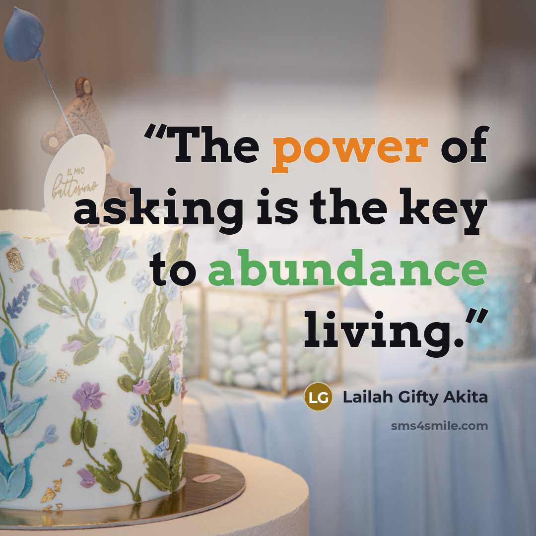 “The power of asking is the key to abundance living.” quote by Lailah Gifty Akita