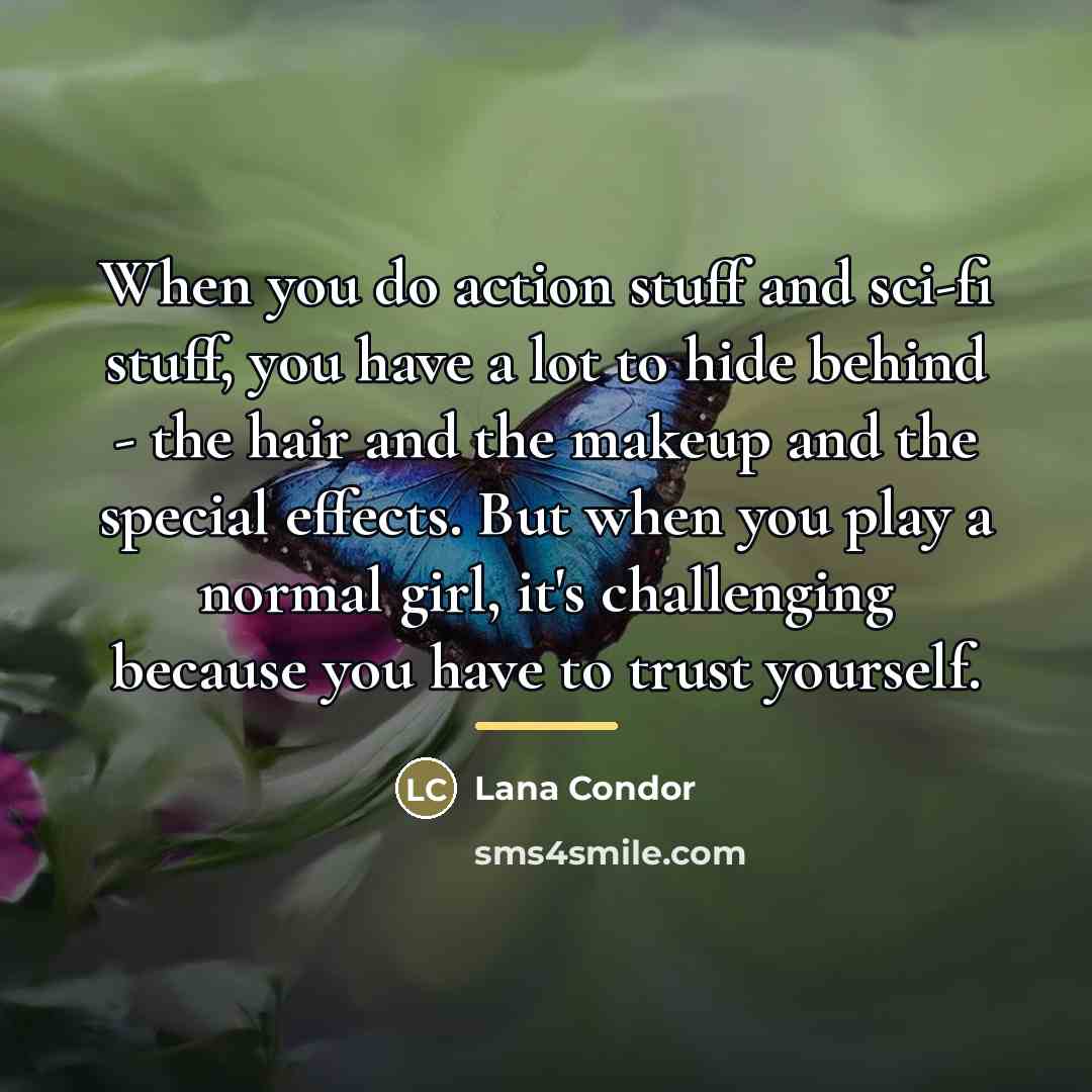 “When you do action stuff and sci-fi stuff, you have…” quote by Lana Condor