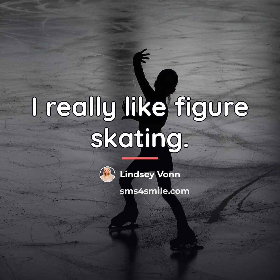 “I really like figure skating.…” quote by Lindsey Vonn