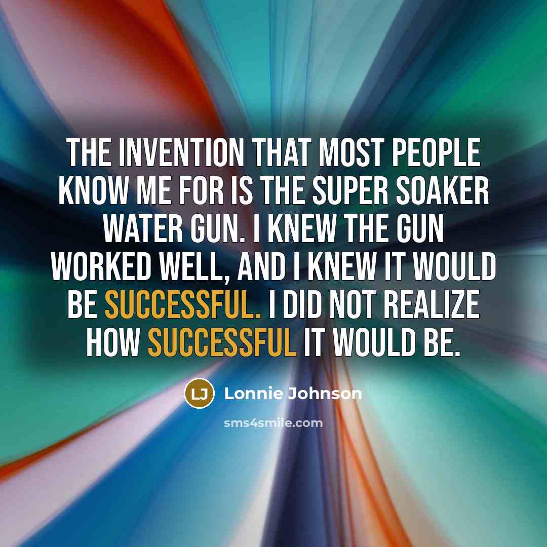 “The invention that most people know me for is the…” quote by Lonnie Johnson