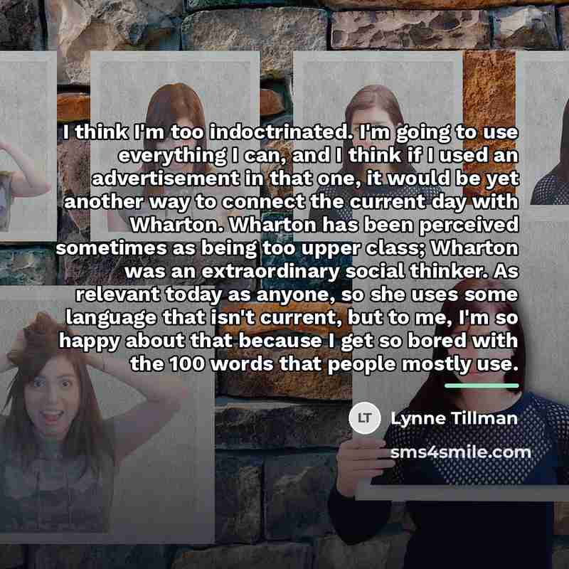 “I think I'm too indoctrinated. I'm going to use everything…” quote by Lynne Tillman