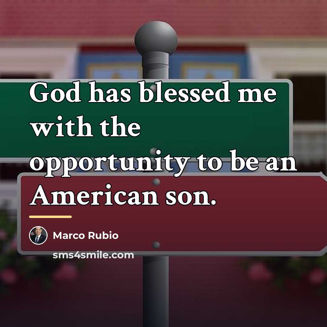 “God has blessed me with the opportunity to be an…” quote by Marco Rubio