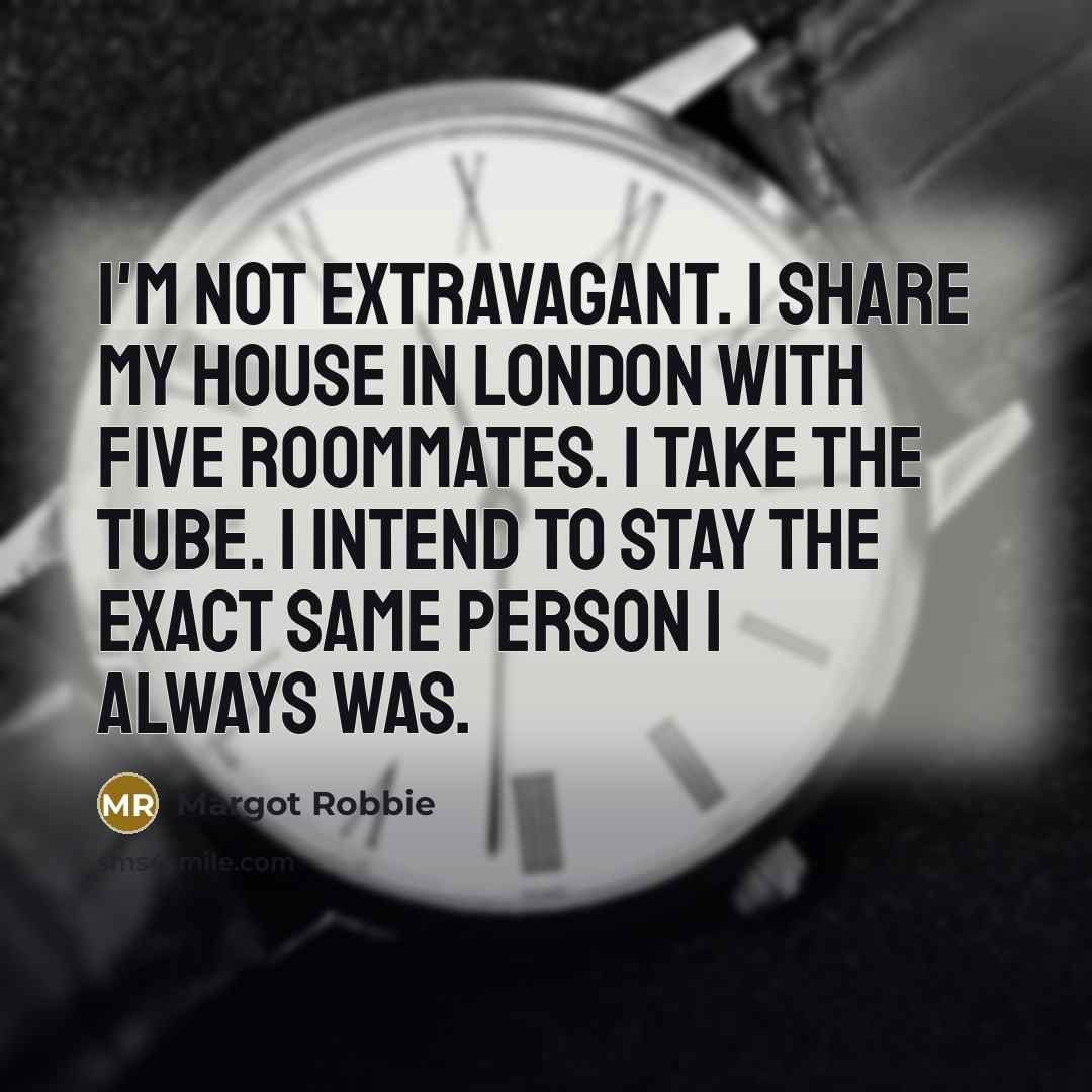 “I'm not extravagant. I share my house in London with…” quote by Margot Robbie