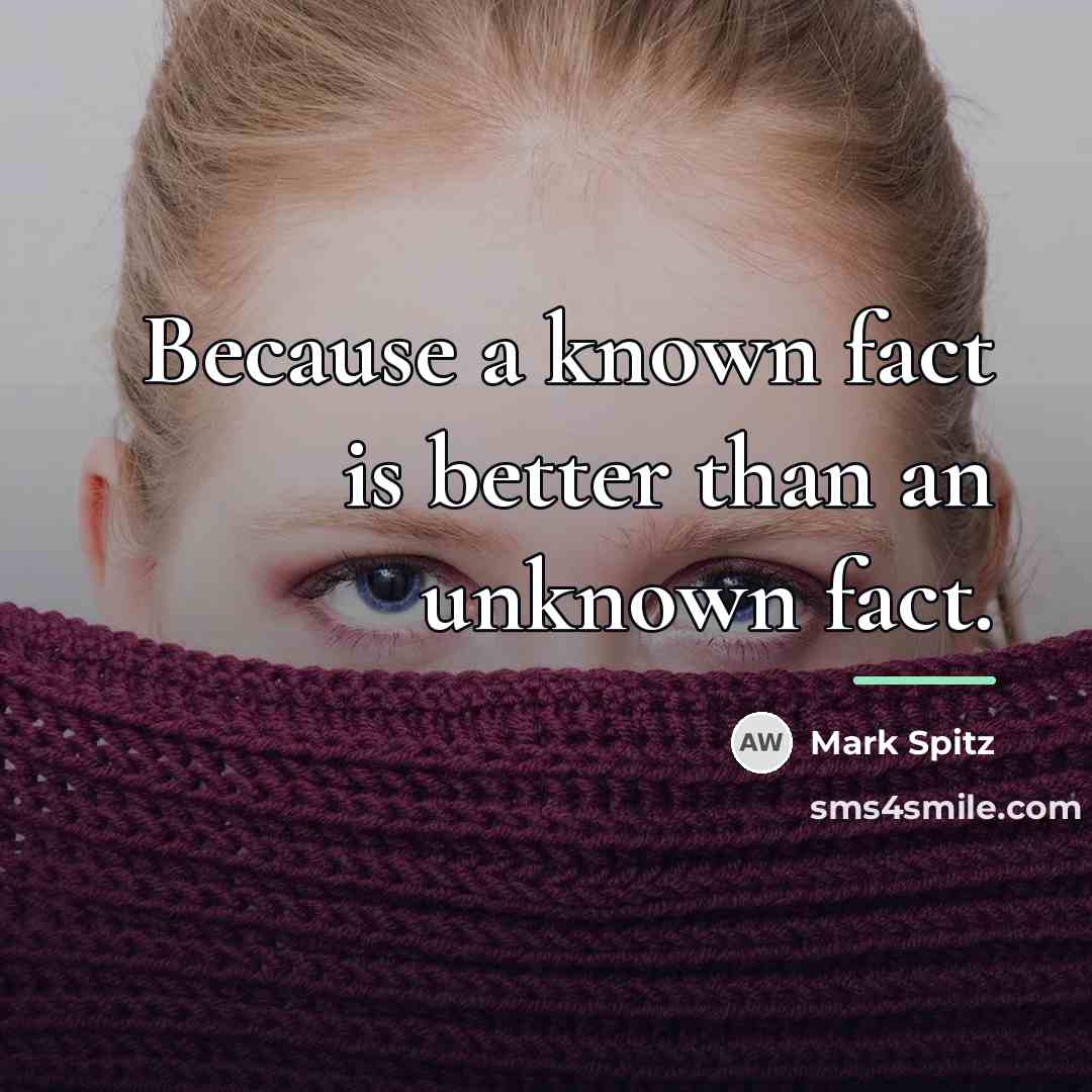 “Because a known fact is better than an unknown fact.…” quote by Mark Spitz