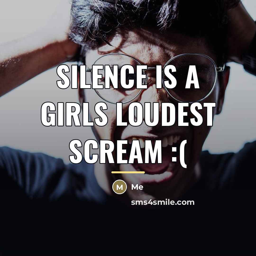 “Silence is a girls loudest scream :(…” quote by Me