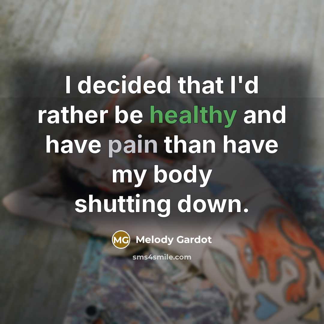 “I decided that I'd rather be healthy and have pain…” quote by Melody Gardot