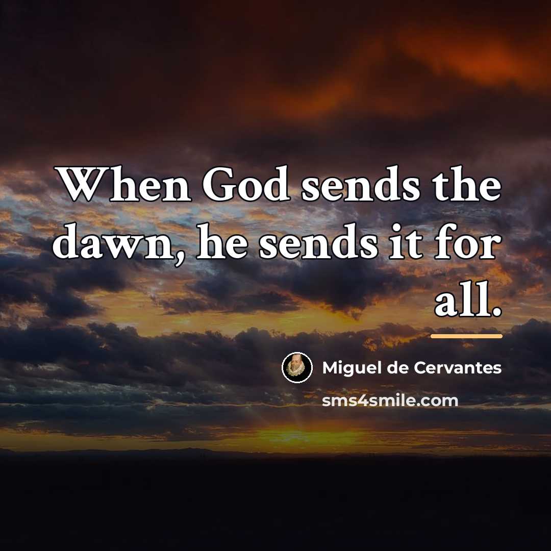 “When God sends the dawn, he sends it for all.…” quote by Miguel de Cervantes
