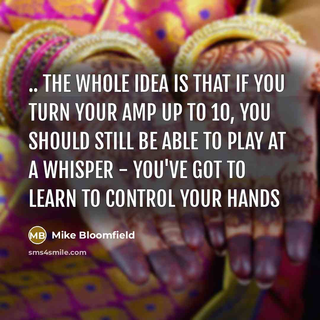 “.. the whole idea is that if you turn your…” quote by Mike Bloomfield