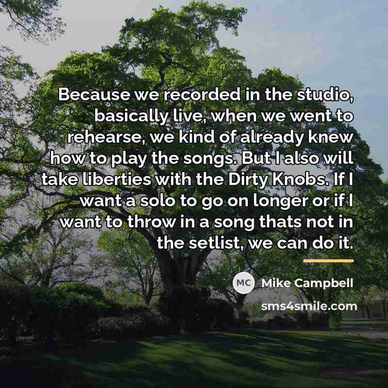 “Because we recorded in the studio, basically live, when we…” quote by Mike Campbell