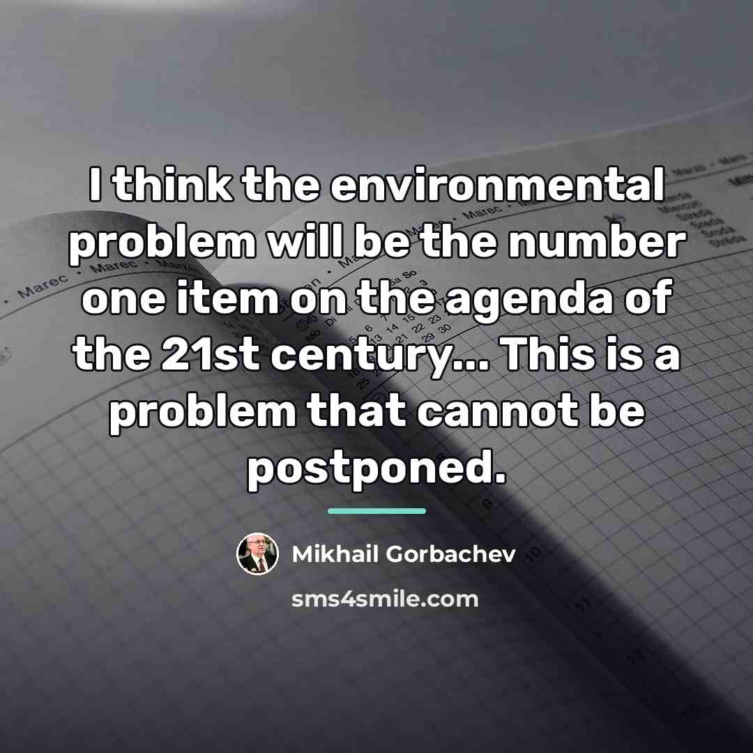 “I think the environmental problem will be the number one…” quote by Mikhail Gorbachev