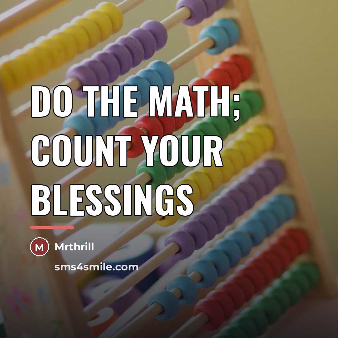 “Do the math; count your blessings…” quote by Mrthrill
