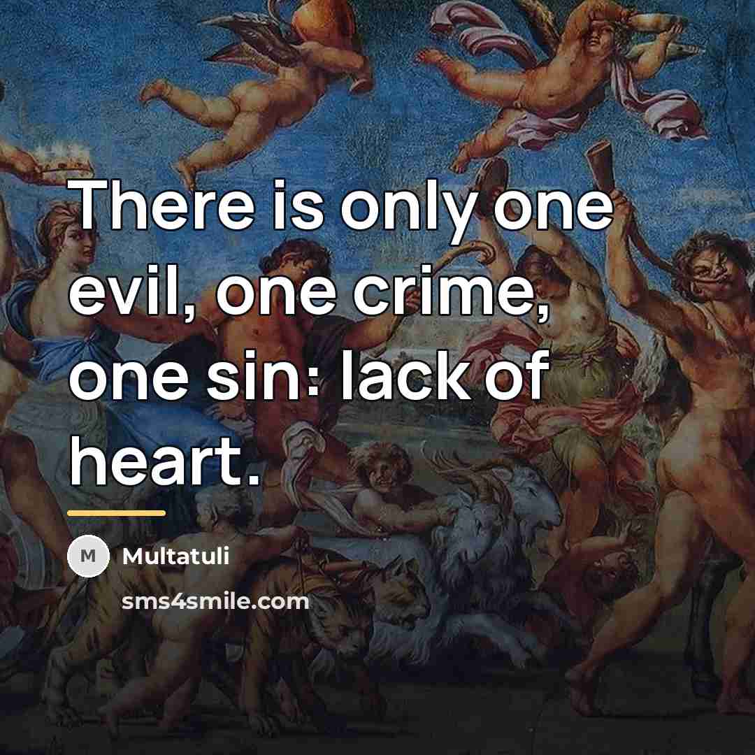“There is only one evil, one crime, one sin: lack…” quote by Multatuli