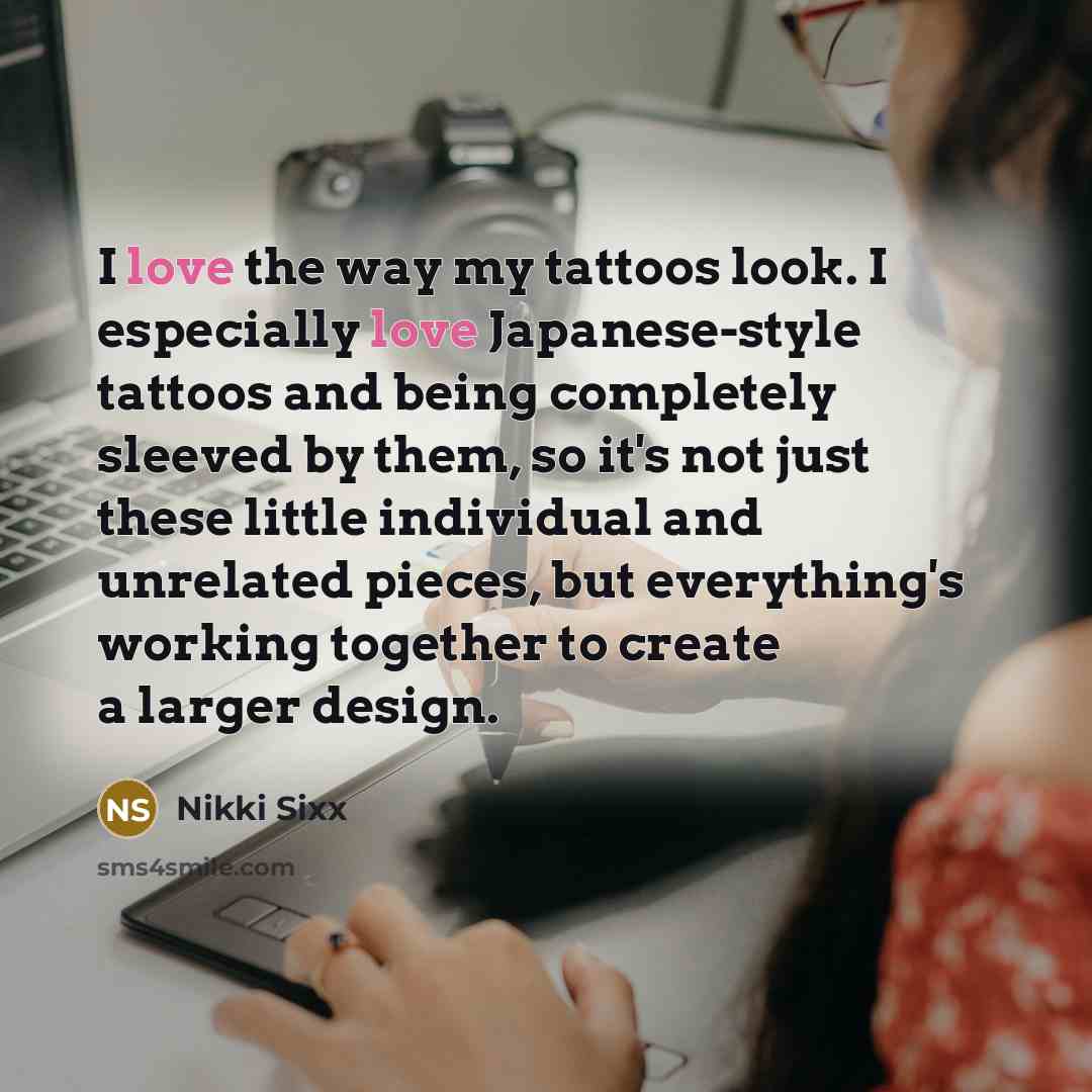 “I love the way my tattoos look. I especially love…” quote by Nikki Sixx