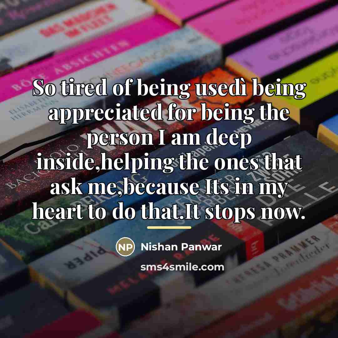 “So tired of being usedì being appreciated for being the…” quote by Nishan Panwar
