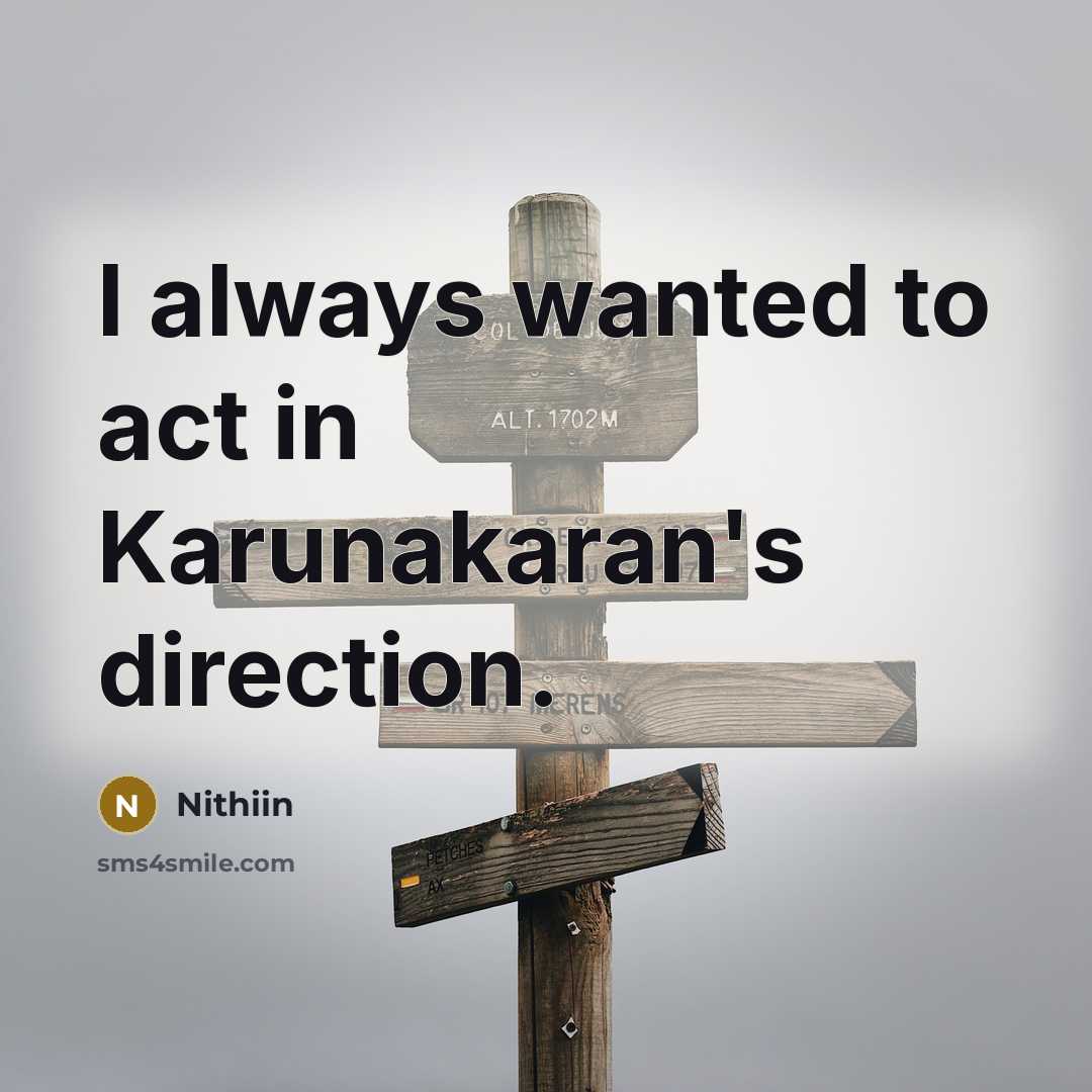 “I always wanted to act in Karunakaran's direction.…” quote by Nithiin