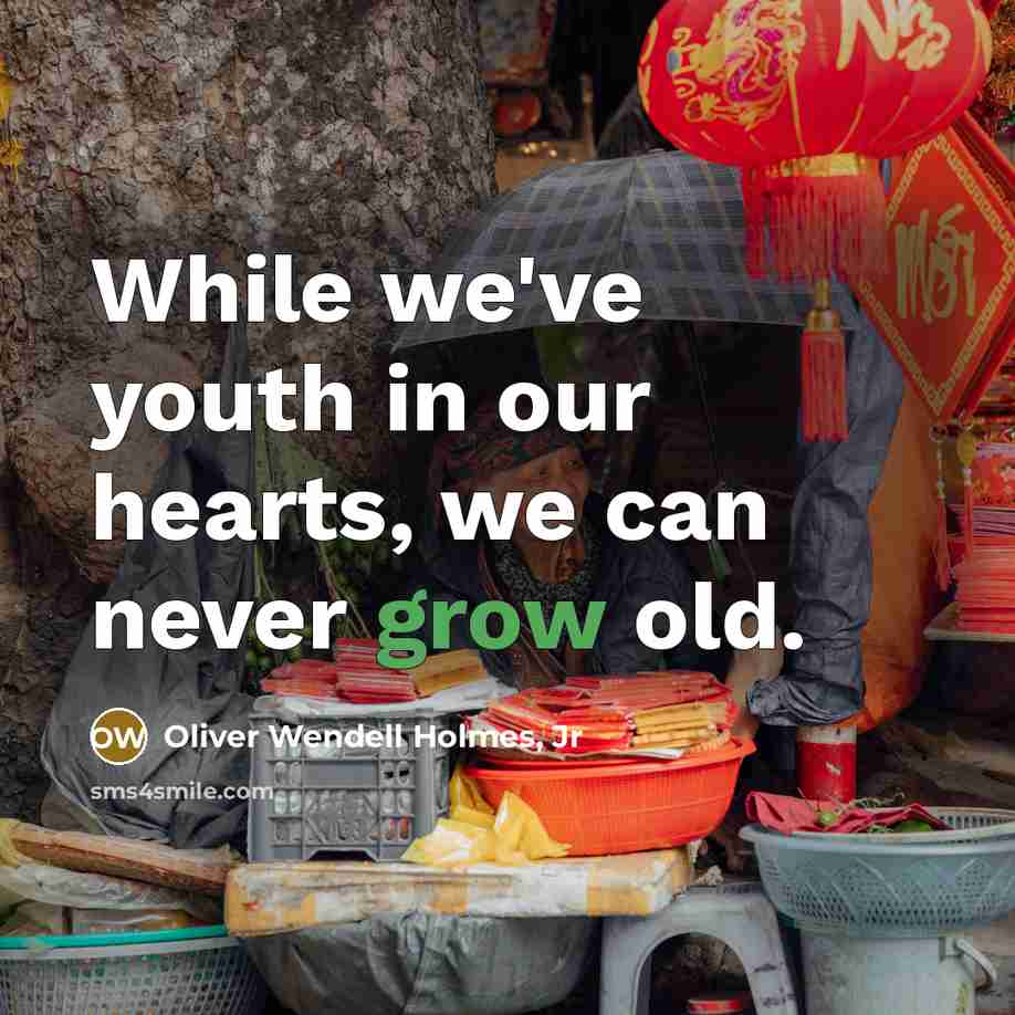 “While we've youth in our hearts, we can never grow…” quote by Oliver Wendell Holmes, Jr
