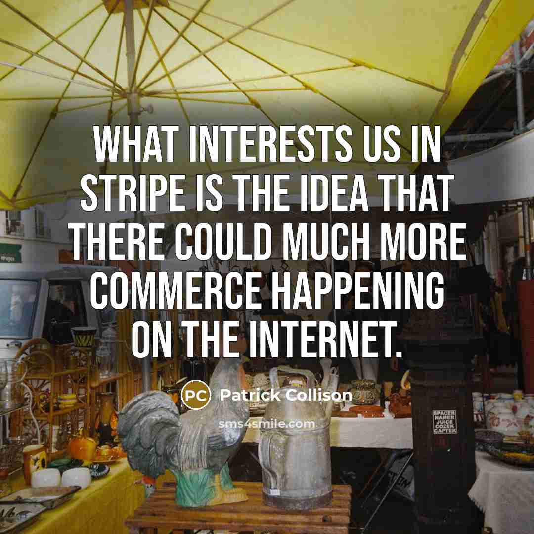 “What interests us in Stripe is the idea that there…” quote by Patrick Collison