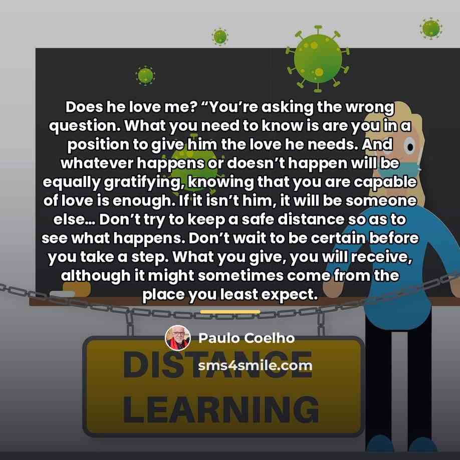 “Does he love me? “You’re asking the wrong question. What…” quote by Paulo Coelho