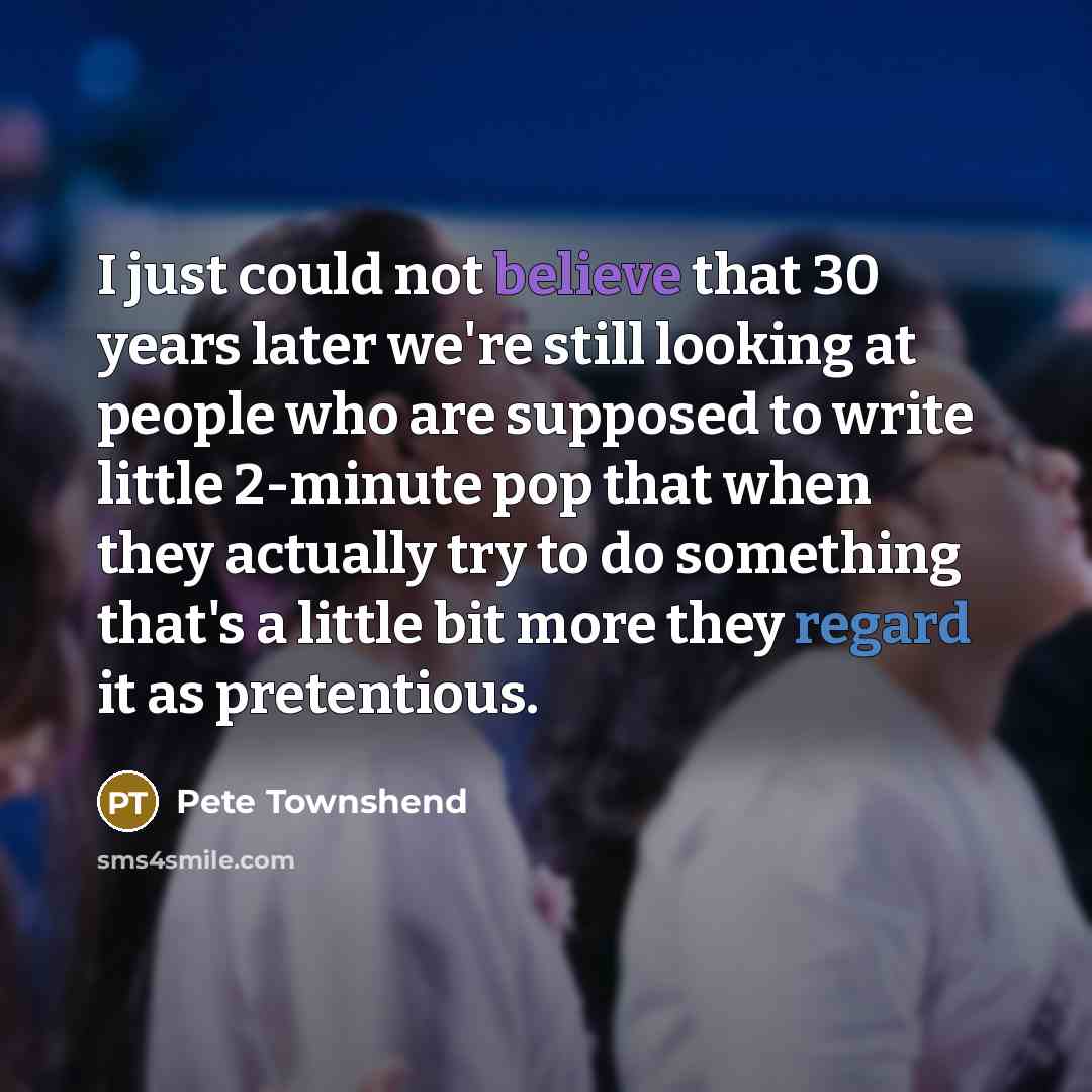 “I just could not believe that 30 years later we're…” quote by Pete Townshend