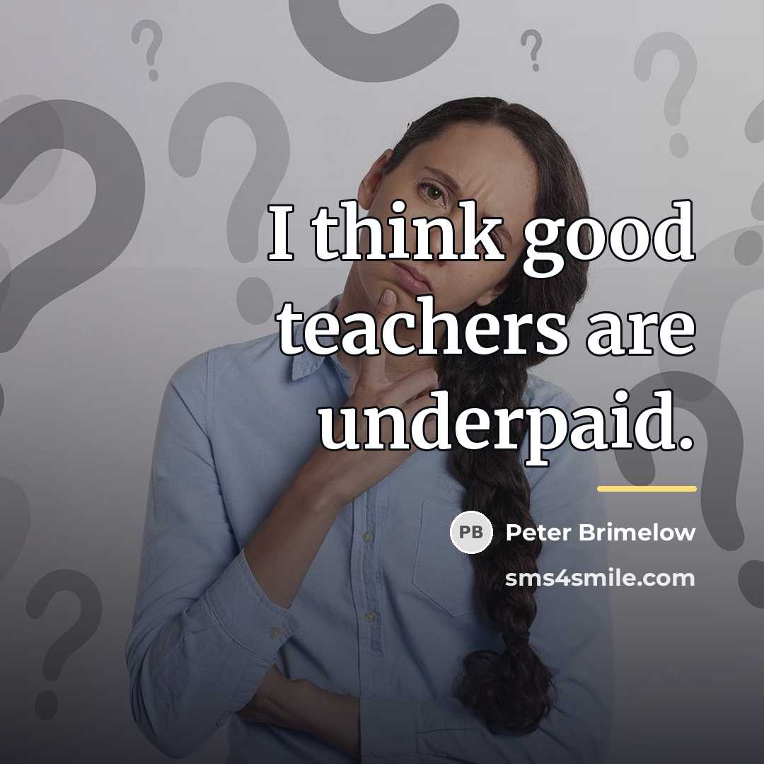 “I think good teachers are underpaid.…” quote by Peter Brimelow